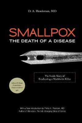 Smallpox: The Death of a Disease: The Inside Story of Eradicating a Worldwide Killer - D. A. Henderson