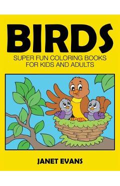 Coperta cărții 'Birds: Super Fun Coloring Books for Kids and Adults - Janet Evans'