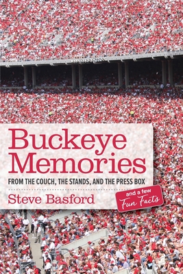 Buckeye Memories: From the Couch, the Stands, and the Press Box... and a Few Fun Facts - Steve Basford