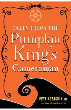 Coperta cărții 'Tales from the Pumpkin King's Cameraman - Pete Kozachik'