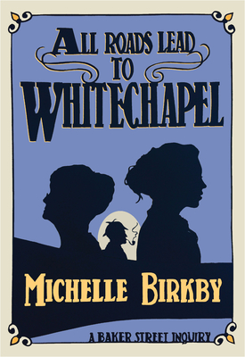 All Roads Lead to Whitechapel - Michelle Birkby