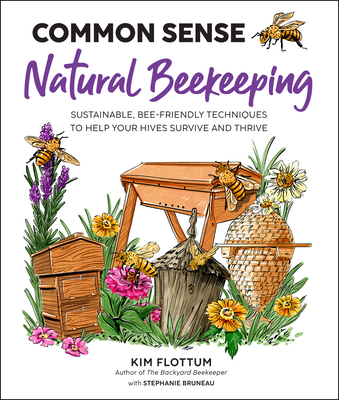 Common Sense Natural Beekeeping: Sustainable, Bee-Friendly Techniques to Help Your Hives Survive and Thrive - Kim Flottum