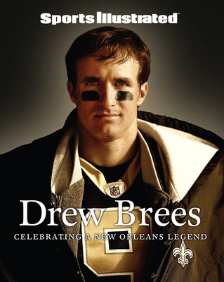 Sports Illustrated Drew Brees: Celebrating a New Orleans Legend - The Editors Of Sports Illustrated