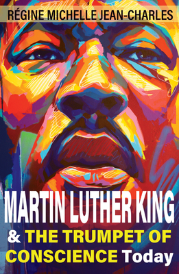 Martin Luther King and the Trumpet of Conscience Today - R�gine Michelle Jean-charles