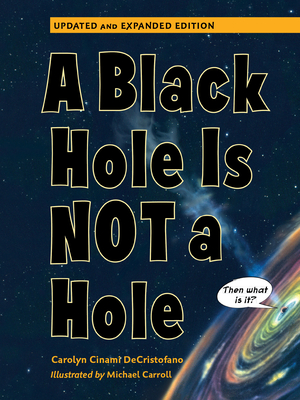 A Black Hole Is Not a Hole: Updated Edition - Carolyn Cinami Decristofano