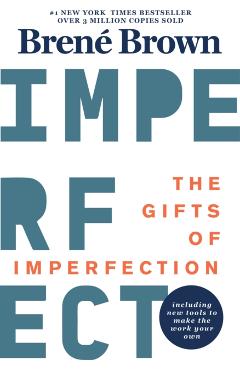The Gifts of Imperfection: 10th Anniversary Edition: Features a New Foreword and Brand-New Tools - Bren Brown