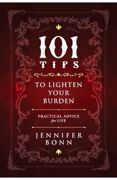 Coperta cărții '101 Tips To Lighten Your Burden: Practical Advice For Life - Jennifer Bonn'