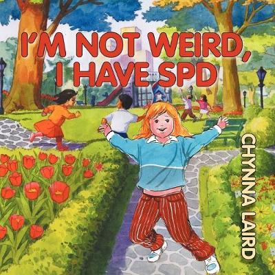 I'm Not Weird, I Have Sensory Processing Disorder (SPD): Alexandra's Journey (2nd Edition) - Chynna T. Laird