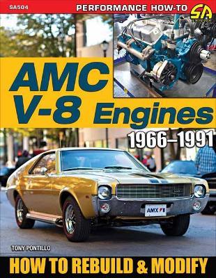 AMC V-8 Engines: Rebuild & Modify - Tony Pontillo