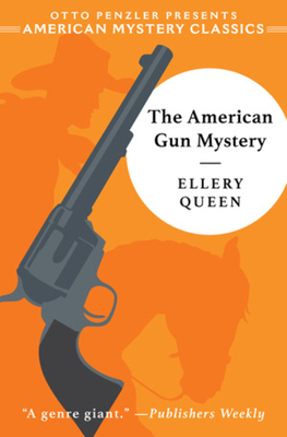 The American Gun Mystery: An Ellery Queen Mystery - Ellery Queen