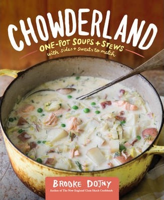 Chowderland: Hearty Soups & Stews with Sides & Salads to Match - Brooke Dojny