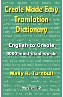 Creole Made Easy Translation Dictionary - Wally R. Turnbull