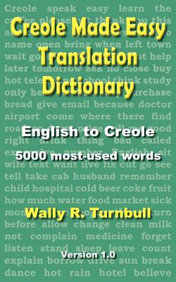 Creole Made Easy Translation Dictionary - Wally R. Turnbull