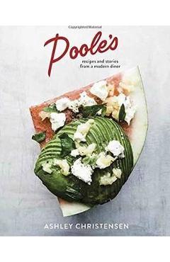 Coperta cărții 'Poole's: Recipes and Stories from a Modern Diner [A Cookbook] - Ashley Christensen'