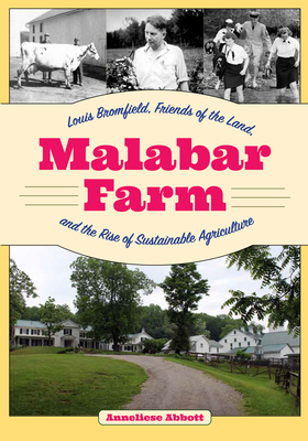 Malabar Farm: Louis Bromfield, Friends of the Land, and the Rise of Sustainable Agriculture - Anneliese Abbott