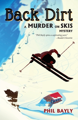 Back Dirt: A Murder on Skis Mystery - Phil Bayly