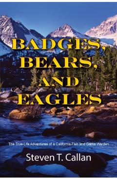 Badges Bears and Eagles - Steven T. Callan