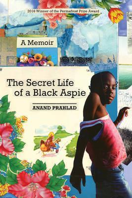 The Secret Life of a Black Aspie: A Memoir - Anand Prahlad