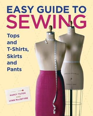 Easy Guide to Sewing Tops and T-Shirts, Skirts, and Pants - Marcy Tilton