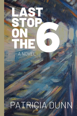 Last Stop on the 6 - Patricia Dunn