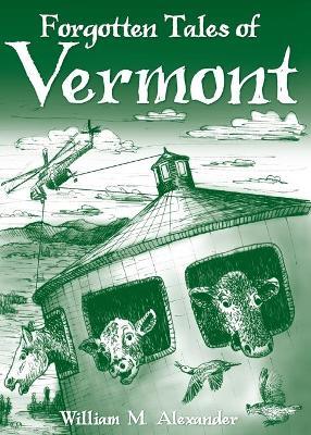 Forgotten Tales of Vermont - William M. Alexander