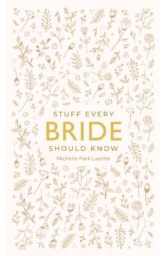 Stuff Every Bride Should Know - Michelle Park Lazette