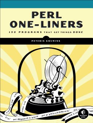 Perl One-Liners: 130 Programs That Get Things Done - Peteris Krumins