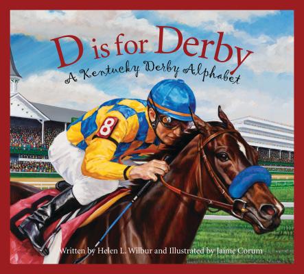D Is for Derby: A Kentucy Derby Alphabet - Helen L. Wilbur
