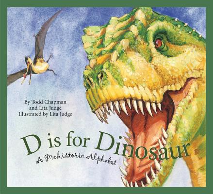 D Is for Dinosaur: A Prehistoric Alphabet - Todd Chapman