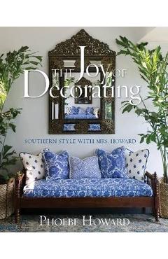 Coperta cărții 'The Joy of Decorating: Southern Style with Mrs. Howard - Phoebe Howard'