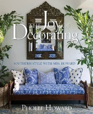 Coperta cărții 'The Joy of Decorating: Southern Style with Mrs. Howard - Phoebe Howard'