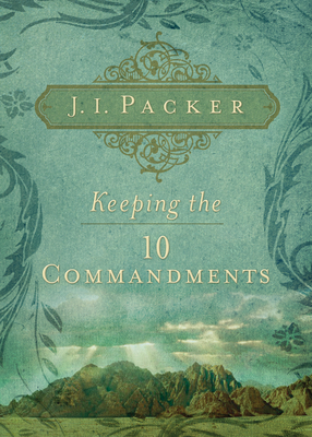 Keeping the 10 Commandments - J. I. Packer