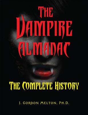 The Vampire Almanac: The Complete History - J. Gordon Melton