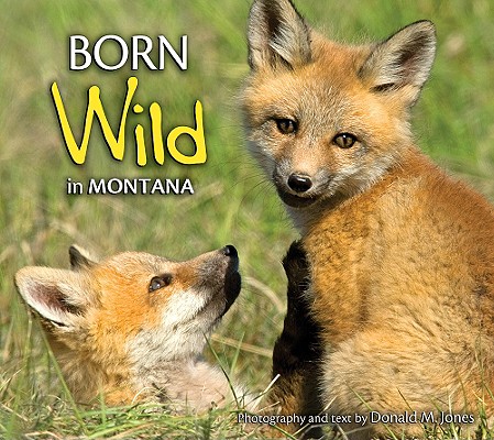 Born Wild in Montana - Donald M. Jones