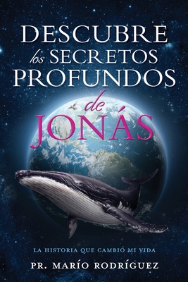 Descubre Los Secretos Profundos de Jon�s: La Historia Que Cambi� Mi Vida - Pr Mar�o Rodr�guez