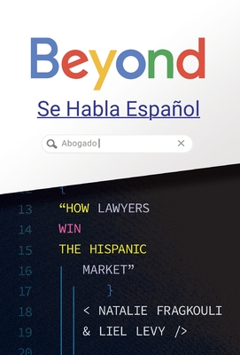 Beyond Se Habla Espa�ol: How Lawyers Win the Hispanic Market - Liel Levy