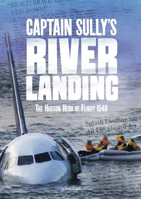 Captain Sully's River Landing: The Hudson Hero of Flight 1549 - Steven Otfinoski