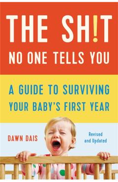 The Sh!t No One Tells You: A Guide to Surviving Your Baby's First Year - Dawn Dais