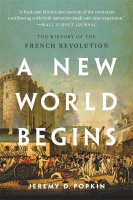 A New World Begins: The History of the French Revolution - Jeremy Popkin