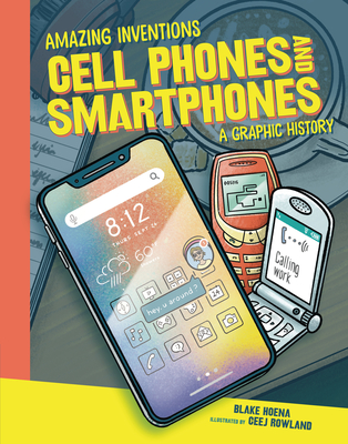 Cell Phones and Smartphones: A Graphic History - Blake Hoena