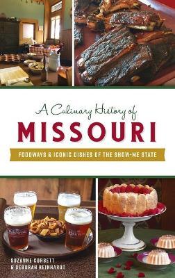 Culinary History of Missouri: Foodways & Iconic Dishes of the Show-Me State - Suzanne Corbett