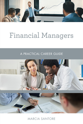 Financial Managers: A Practical Career Guide - Marcia Santore