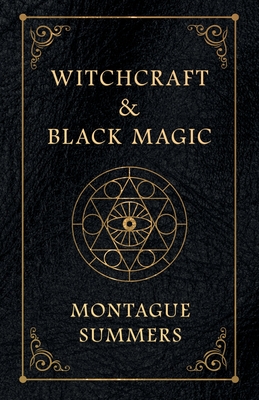 Witchcraft and Black Magic - Montague Summers