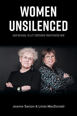 Women Unsilenced: Our Refusal to Let Torturer-Traffickers Win - Jeanne Sarson