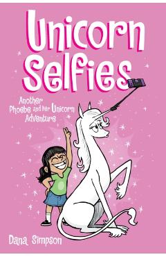 Unicorn Selfies, 15: Another Phoebe and Her Unicorn Adventure - Dana Simpson