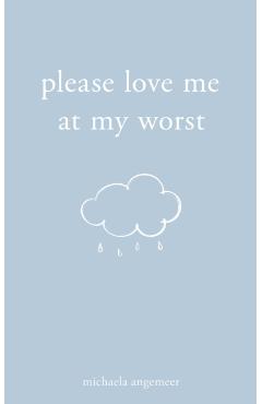 Please Love Me at My Worst - Michaela Angemeer