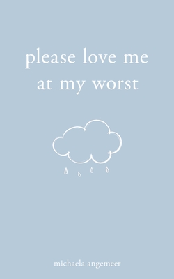 Please Love Me at My Worst - Michaela Angemeer