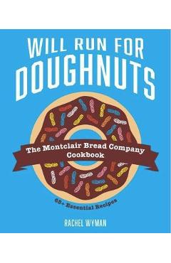 Poza produsului Will Run for Doughnuts: The Montclair Bread Company Cookbook - Rachel Wyman