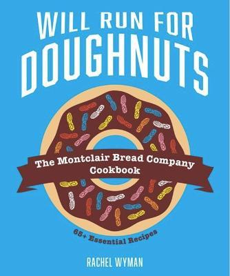 Will Run for Doughnuts: The Montclair Bread Company Cookbook - Rachel Wyman
