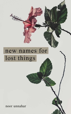 New Names for Lost Things - Noor Unnahar